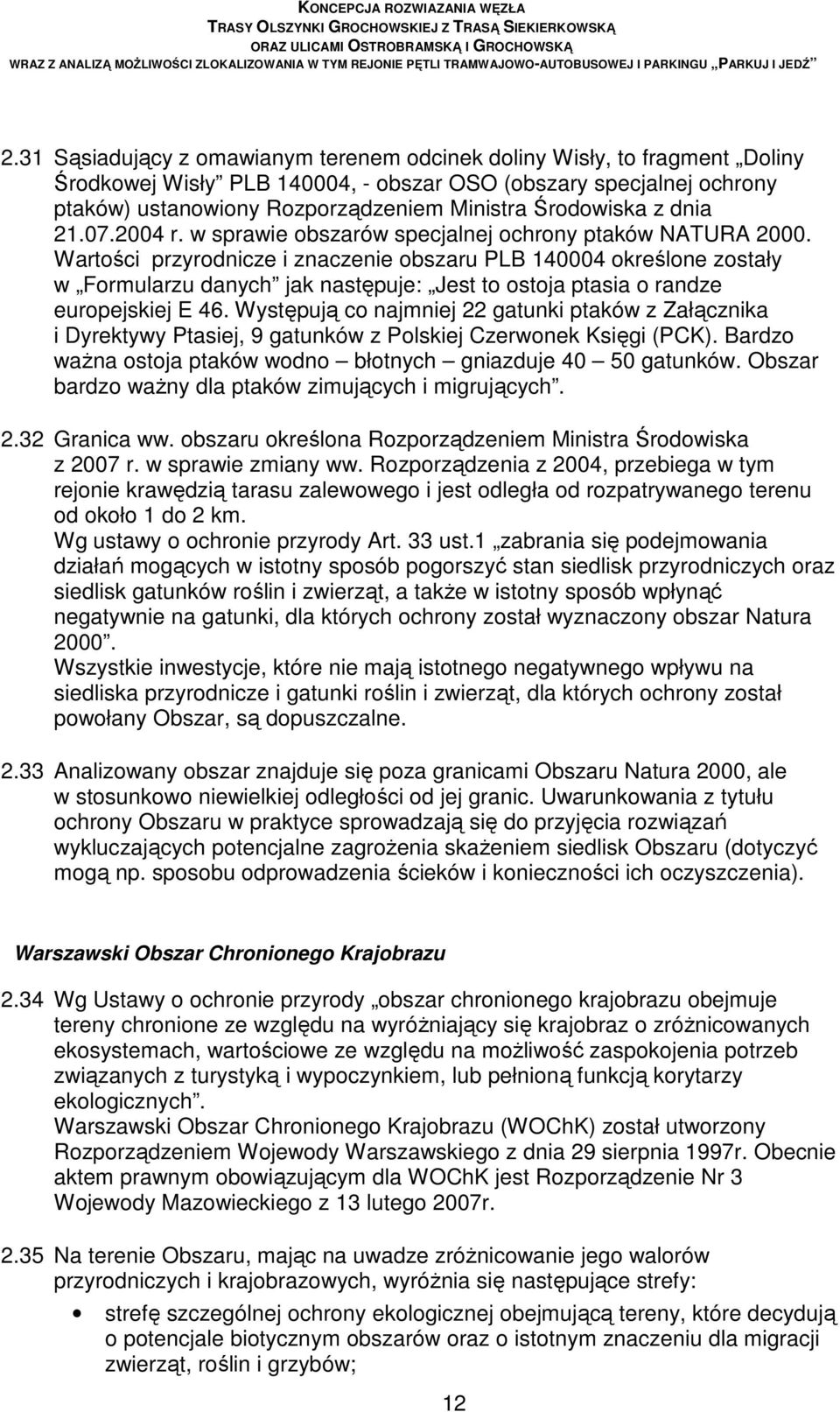 Wartości przyrodnicze i znaczenie obszaru PLB 140004 określone zostały w Formularzu danych jak następuje: Jest to ostoja ptasia o randze europejskiej E 46.