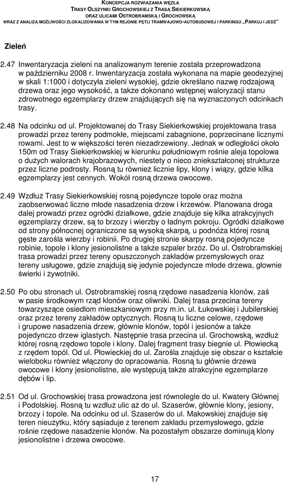 stanu zdrowotnego egzemplarzy drzew znajdujących się na wyznaczonych odcinkach trasy. 2.48 Na odcinku od ul.