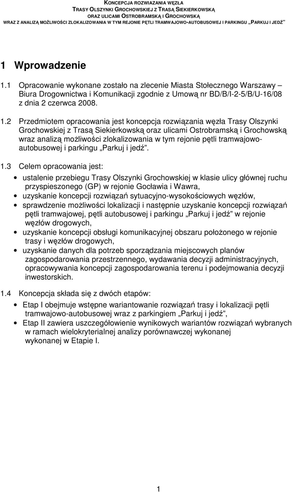 2 Przedmiotem opracowania jest koncepcja rozwiązania węzła Trasy Olszynki Grochowskiej z Trasą Siekierkowską oraz ulicami Ostrobramską i Grochowską wraz analizą moŝliwości zlokalizowania w tym
