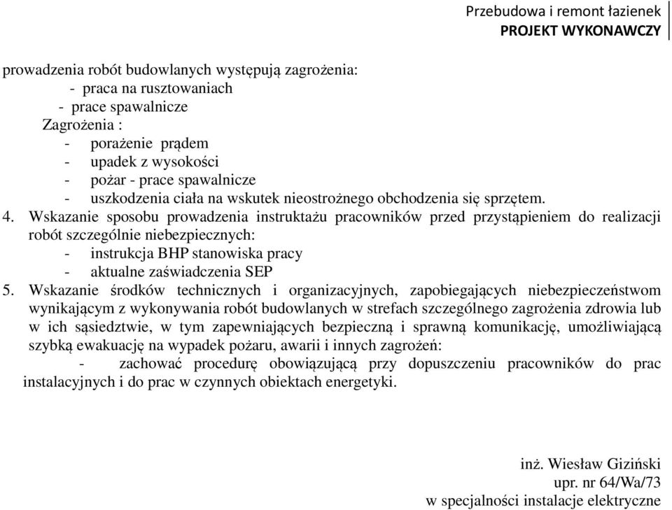 Wskazanie sposobu prowadzenia instruktażu pracowników przed przystąpieniem do realizacji robót szczególnie niebezpiecznych: - instrukcja BHP stanowiska pracy - aktualne zaświadczenia SEP 5.