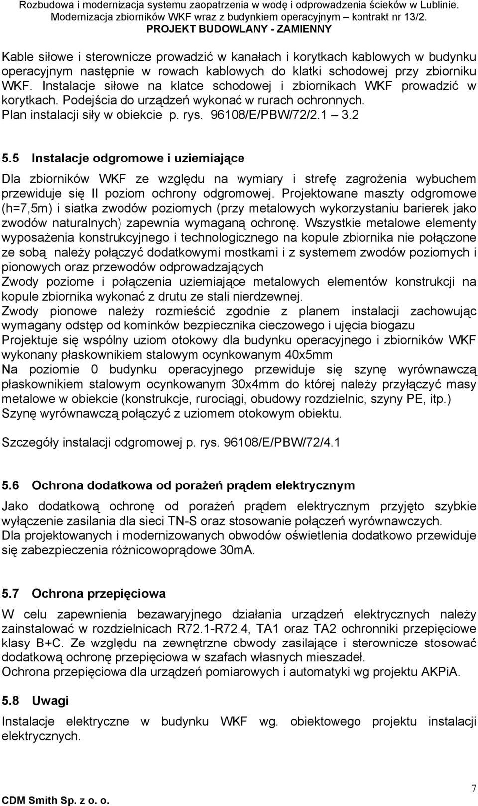 5 Instalacje odgromowe i uziemiające Dla zbiorników WKF ze względu na wymiary i strefę zagrożenia wybuchem przewiduje się II poziom ochrony odgromowej.