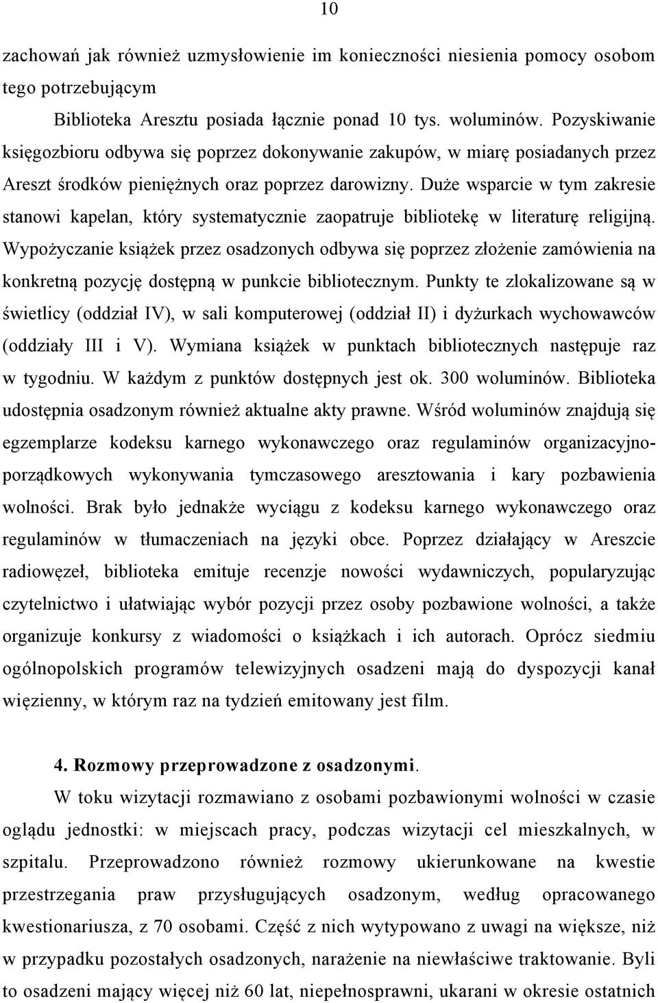 Duże wsparcie w tym zakresie stanowi kapelan, który systematycznie zaopatruje bibliotekę w literaturę religijną.