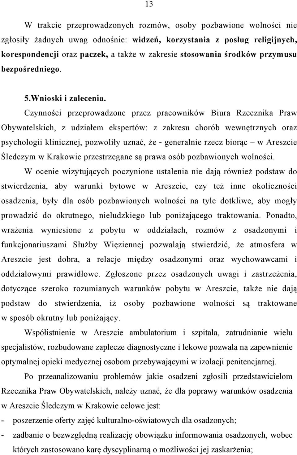 Czynności przeprowadzone przez pracowników Biura Rzecznika Praw Obywatelskich, z udziałem ekspertów: z zakresu chorób wewnętrznych oraz psychologii klinicznej, pozwoliły uznać, że - generalnie rzecz