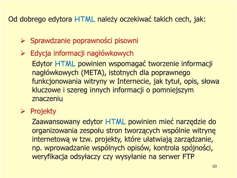 informacji o pomniejszym znaczeniu Projekty Zaawansowany edytor HTML powinien mieć narzędzie do organizowania zespołu stron tworzących wspólnie witrynę