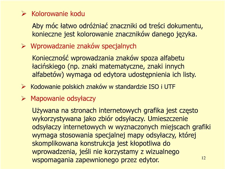 Kodowanie polskich znaków w standardzie ISO i UTF Mapowanie odsyłaczy Używana na stronach internetowych grafika jest często wykorzystywana jako zbiór odsyłaczy.