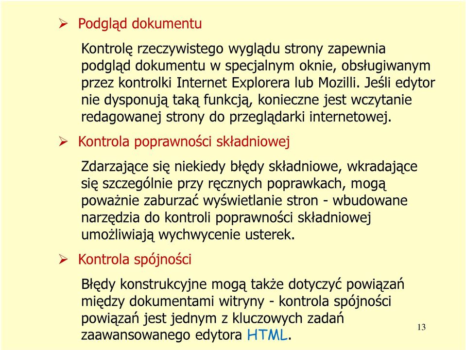 Kontrola poprawności składniowej Zdarzające się niekiedy błędy składniowe, wkradające się szczególnie przy ręcznych poprawkach, mogą poważnie zaburzać wyświetlanie stron - wbudowane