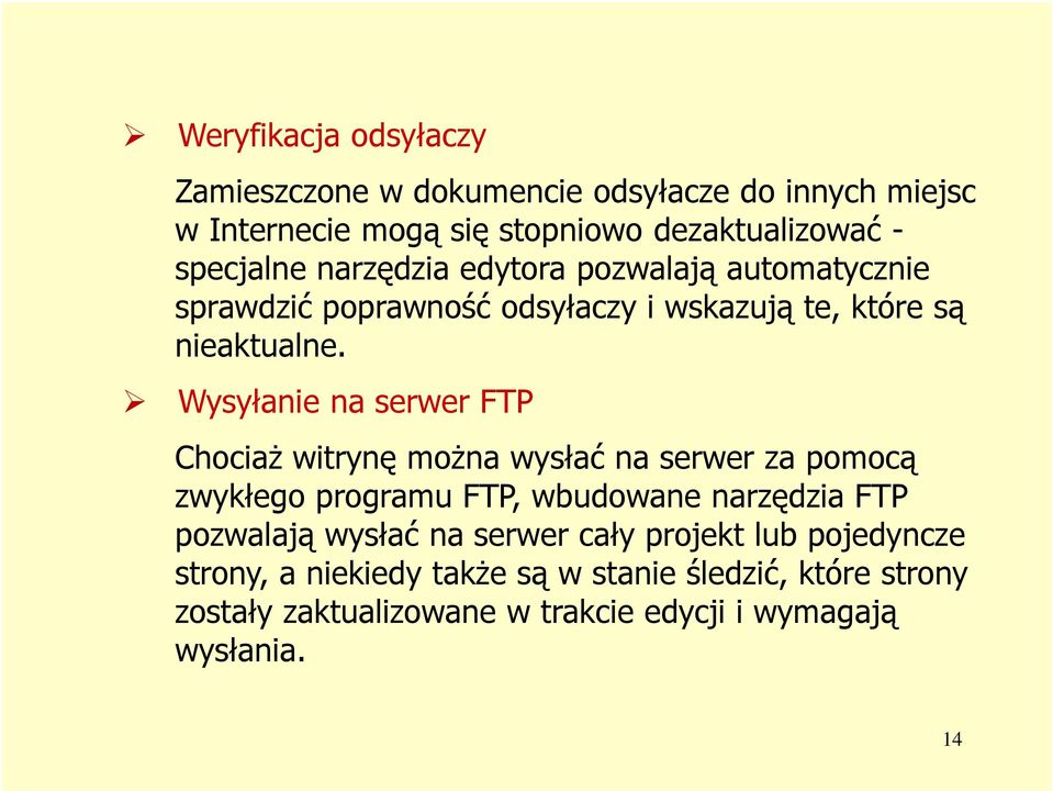 Wysyłanie na serwer FTP Chociaż witrynę można wysłać na serwer za pomocą zwykłego programu FTP, wbudowane narzędzia FTP pozwalają