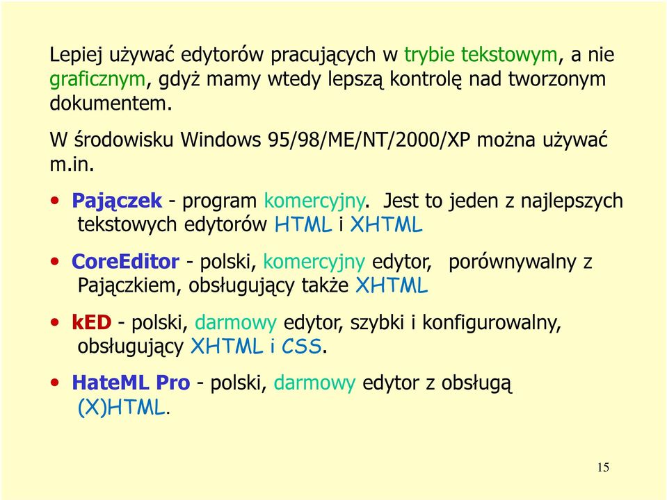 Jest to jeden z najlepszych tekstowych edytorów HTML i XHTML CoreEditor - polski, komercyjny edytor, porównywalny z Pajączkiem,