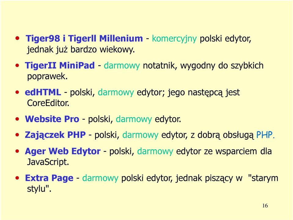 edhtml - polski, darmowy edytor; jego następcą jest CoreEditor. Website Pro - polski, darmowy edytor.