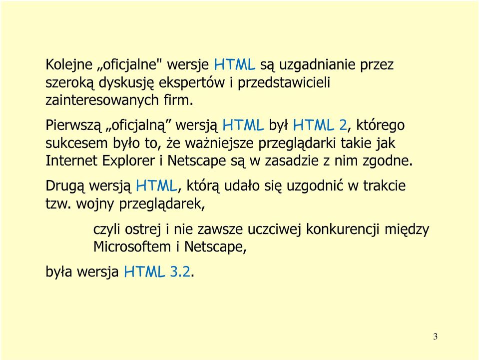 Internet Explorer i Netscape są w zasadzie z nim zgodne. Drugą wersją HTML, którą udało się uzgodnić w trakcie tzw.