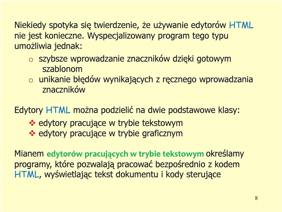 wynikających z ręcznego wprowadzania znaczników Edytory HTML można podzielić na dwie podstawowe klasy: edytory pracujące w trybie