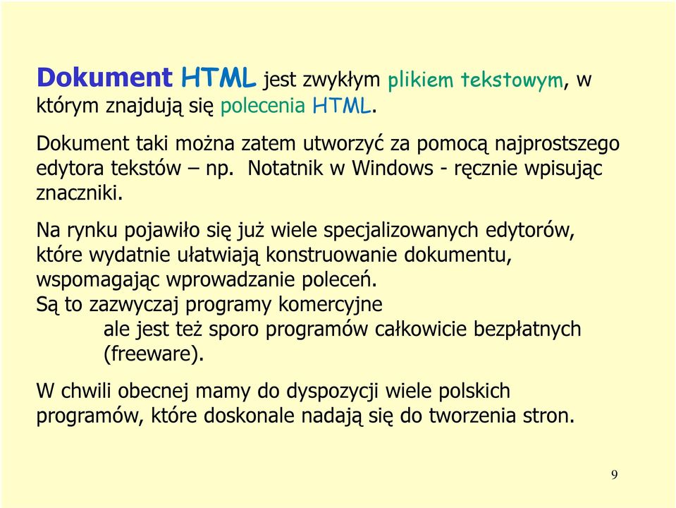 Na rynku pojawiło się już wiele specjalizowanych edytorów, które wydatnie ułatwiają konstruowanie dokumentu, wspomagając wprowadzanie poleceń.