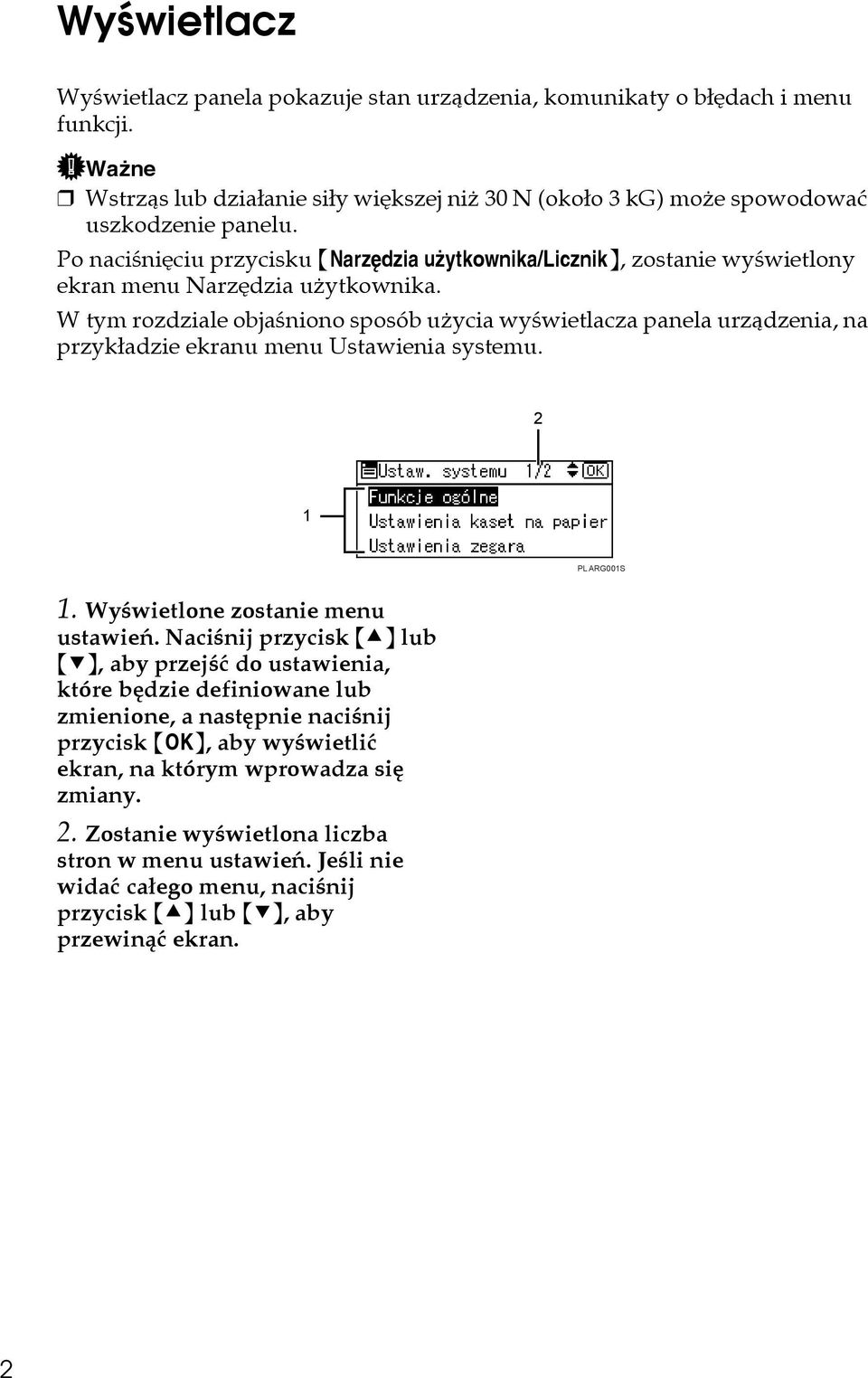 W tym rozdziale objaãniono sposób uåycia wyãwietlacza panela urzàdzenia, na przykâadzie ekranu menu Ustawienia systemu. 2 1 PL ARG001S 1. Wyãwietlone zostanie menu ustawieñ.