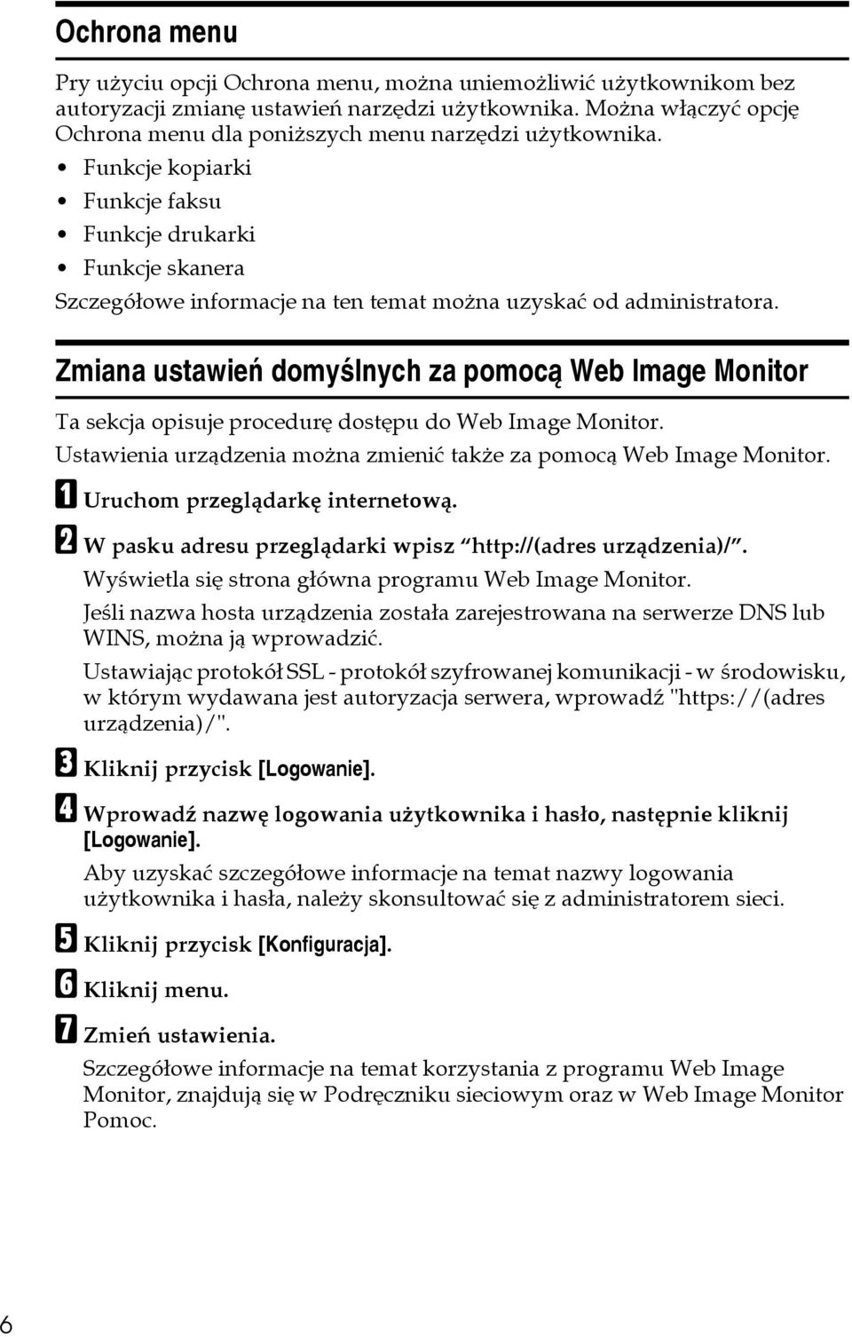 Funkcje kopiarki Funkcje faksu Funkcje drukarki Funkcje skanera Szczegóâowe informacje na ten temat moåna uzyskaæ od administratora.