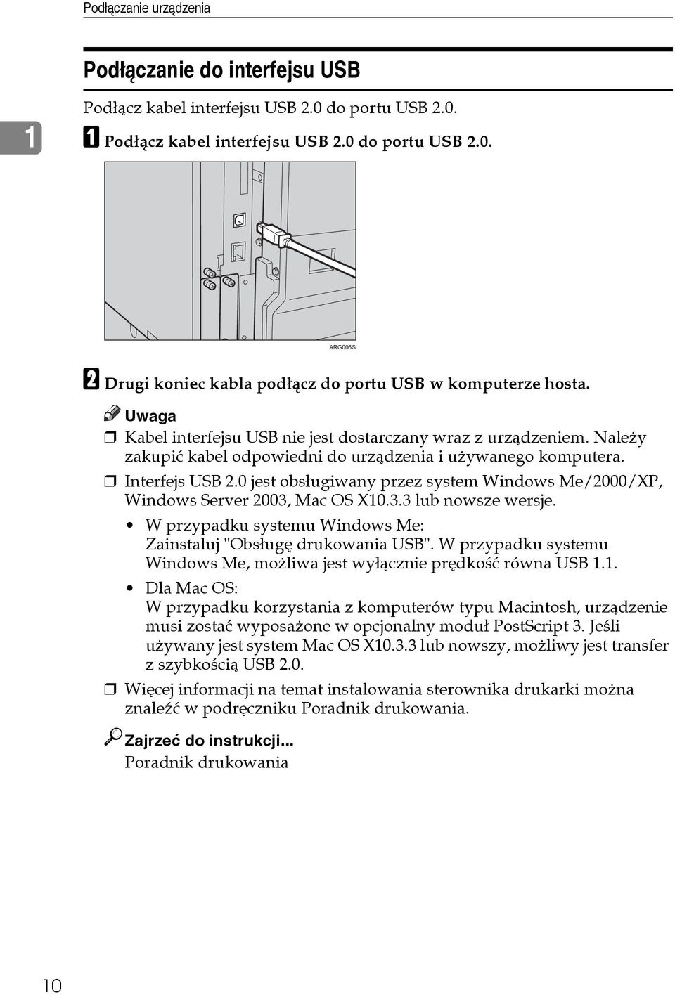 0 jest obsâugiwany przez system Windows Me/2000/XP, Windows Server 2003, Mac OS X10.3.3 lub nowsze wersje. W przypadku systemu Windows Me: Zainstaluj "Obsâugê drukowania USB".