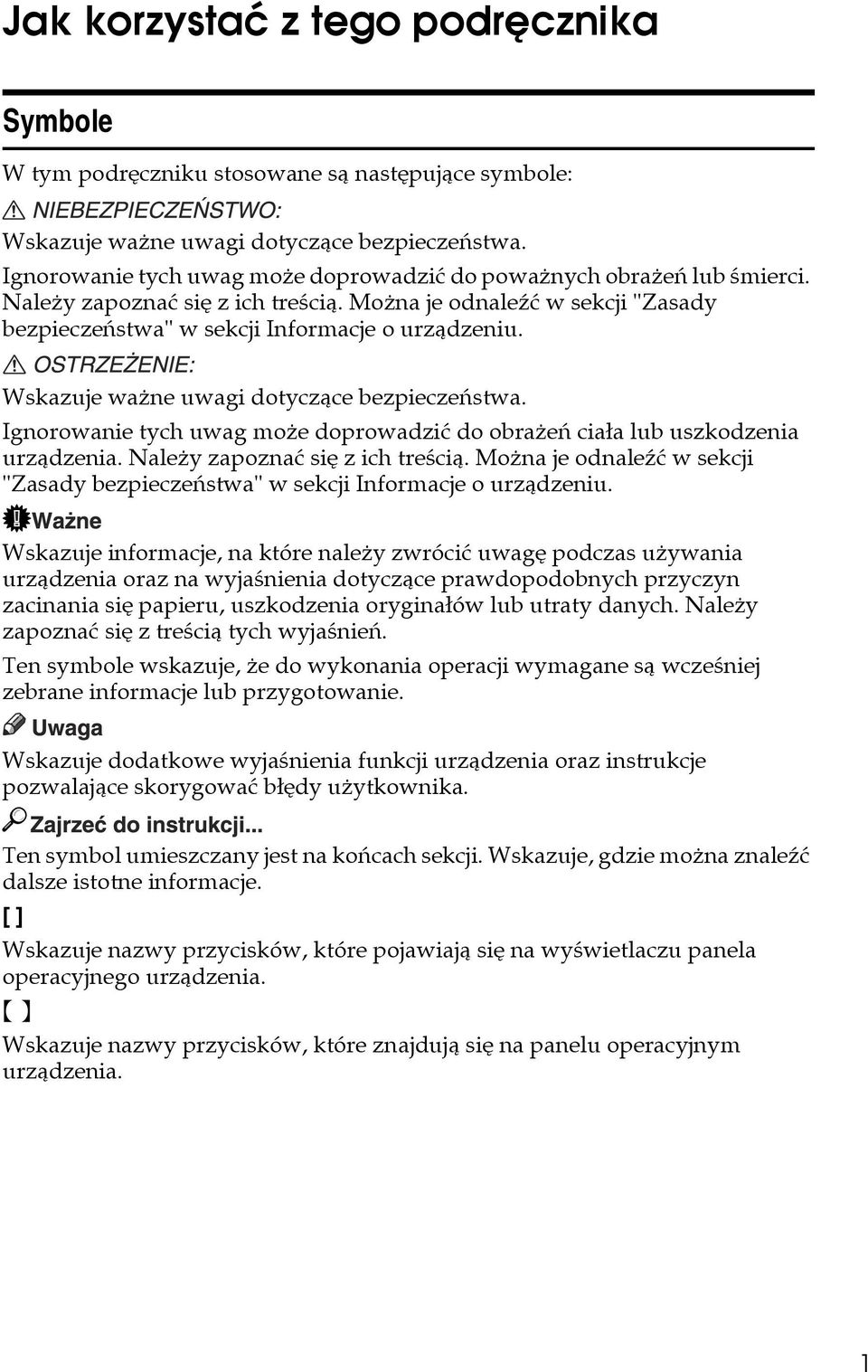 Wskazuje waåne uwagi dotyczàce bezpieczeñstwa. Ignorowanie tych uwag moåe doprowadziæ do obraåeñ ciaâa lub uszkodzenia urzàdzenia. Naleåy zapoznaæ siê z ich treãcià.