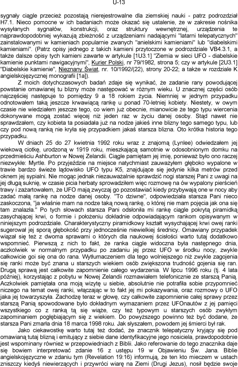 zwanych "anielskimi kamieniami" lub "diabelskimi kamieniami". (Patrz opisy jednego z takich kamieni przytoczone w podrozdziale VB4.3.1, a także dalsze opisy tych kamieni zawarte w artykule [1U3.