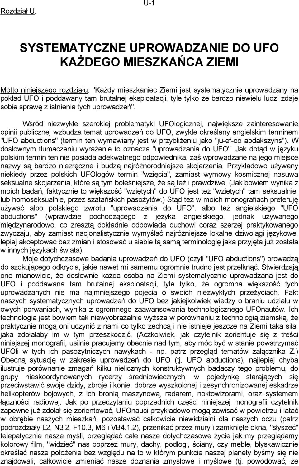 eksploatacji, tyle tylko że bardzo niewielu ludzi zdaje sobie sprawę z istnienia tych uprowadzeń".