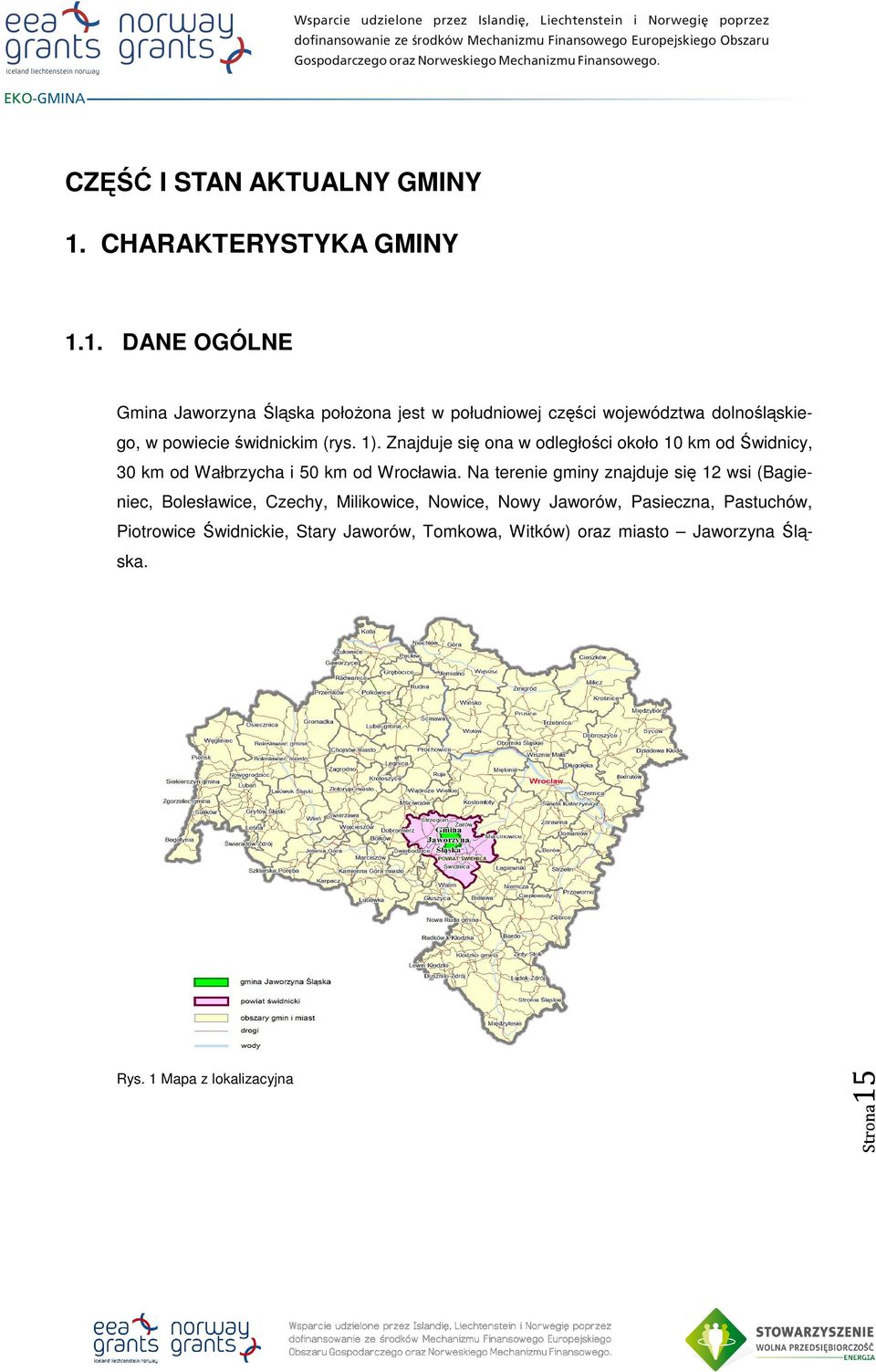 1. DANE OGÓLNE Gmina Jaworzyna Śląska położona jest w południowej części województwa dolnośląskiego, w powiecie świdnickim (rys. 1).