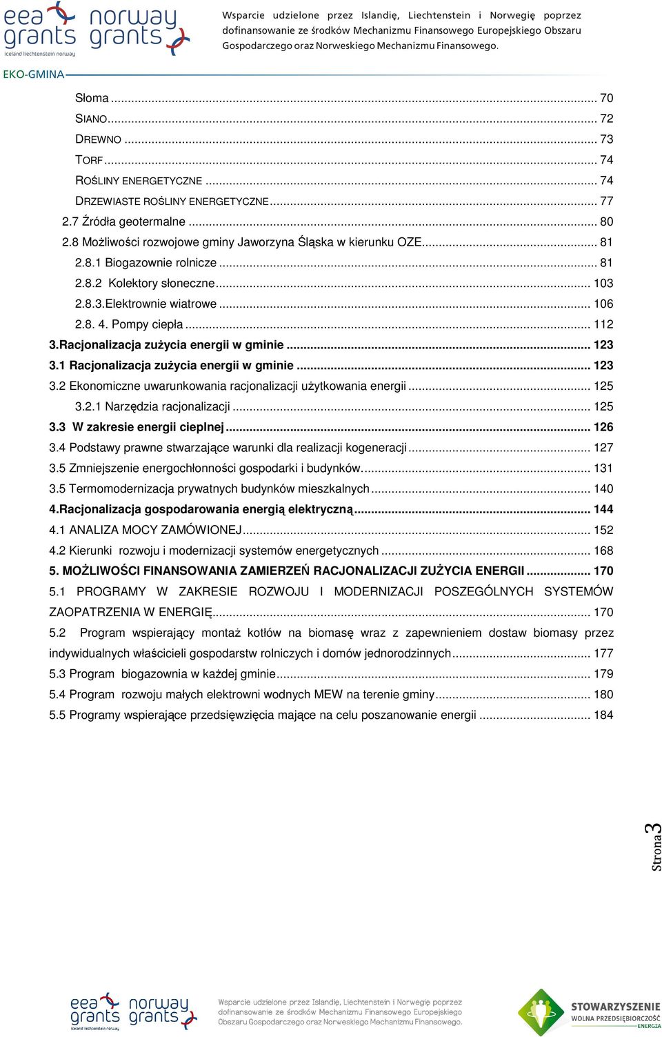 Racjonalizacja zużycia energii w gminie... 123 3.1 Racjonalizacja zużycia energii w gminie... 123 3.2 Ekonomiczne uwarunkowania racjonalizacji użytkowania energii... 125 3.2.1 Narzędzia racjonalizacji.