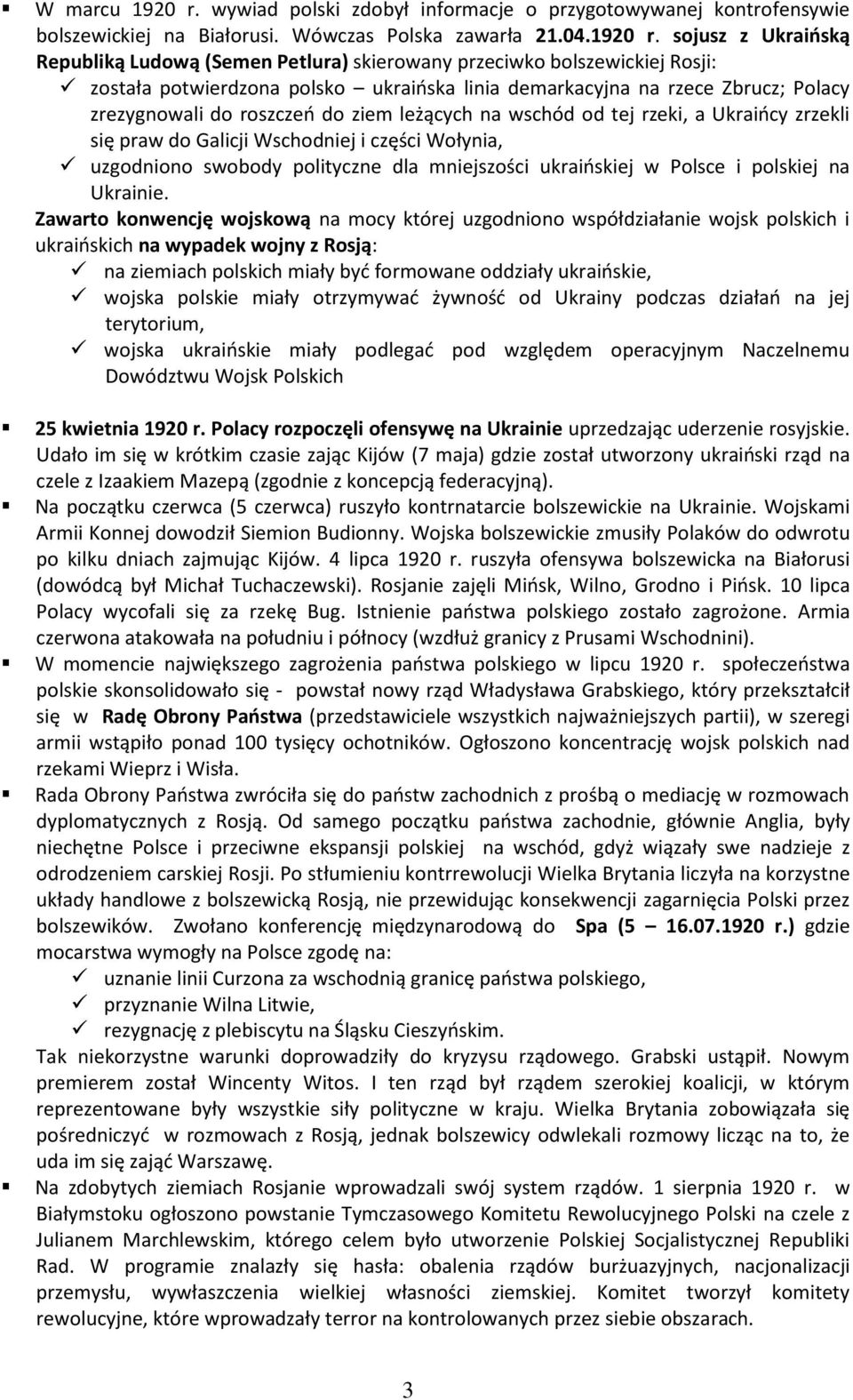 sojusz z Ukraioską Republiką Ludową (Semen Petlura) skierowany przeciwko bolszewickiej Rosji: została potwierdzona polsko ukraioska linia demarkacyjna na rzece Zbrucz; Polacy zrezygnowali do roszczeo