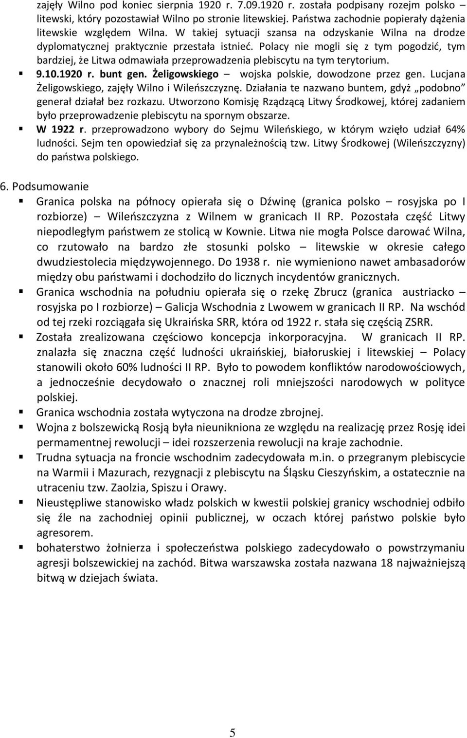 Polacy nie mogli się z tym pogodzid, tym bardziej, że Litwa odmawiała przeprowadzenia plebiscytu na tym terytorium. 9.10.1920 r. bunt gen. Żeligowskiego wojska polskie, dowodzone przez gen.