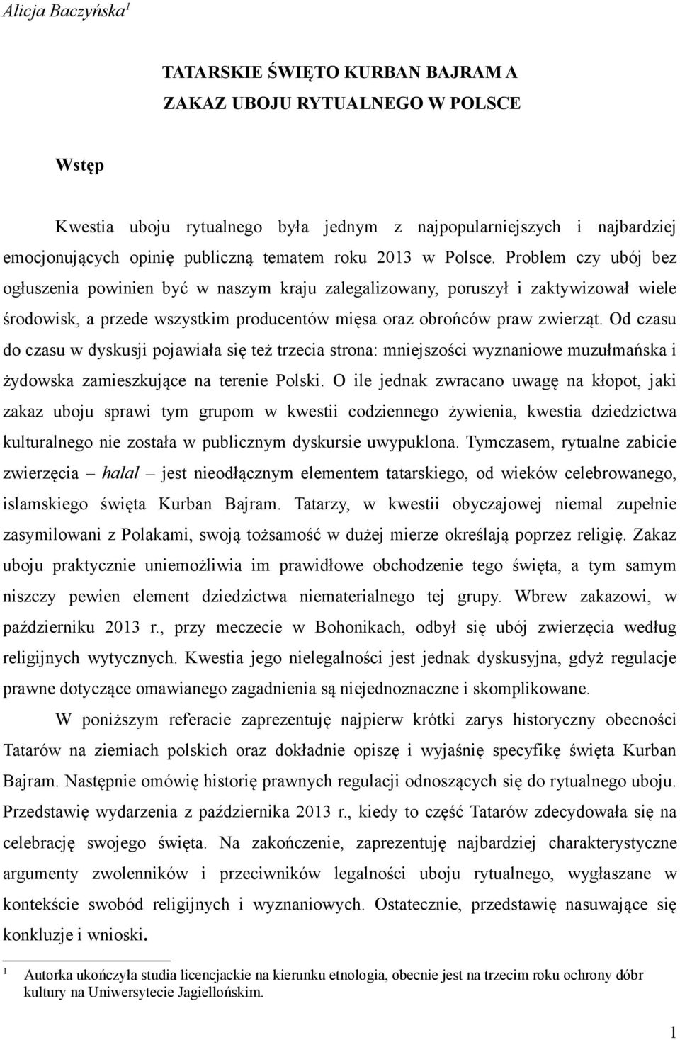 Problem czy ubój bez ogłuszenia powinien być w naszym kraju zalegalizowany, poruszył i zaktywizował wiele środowisk, a przede wszystkim producentów mięsa oraz obrońców praw zwierząt.