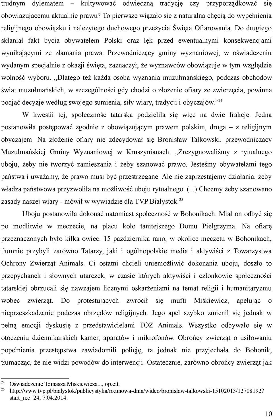 Do drugiego skłaniał fakt bycia obywatelem Polski oraz lęk przed ewentualnymi konsekwencjami wynikającymi ze złamania prawa.