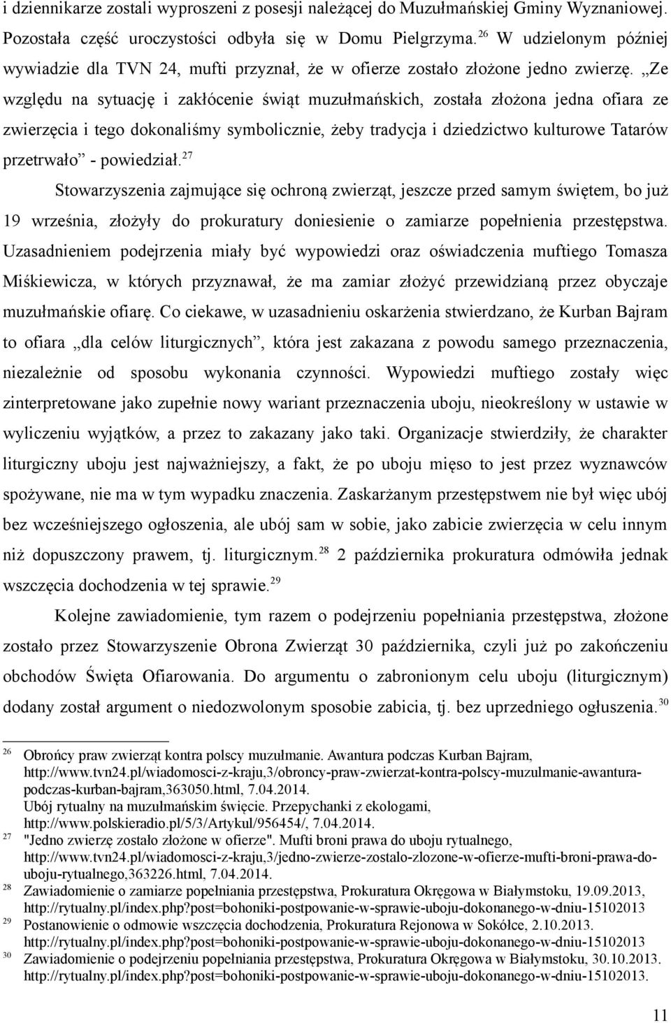 Ze względu na sytuację i zakłócenie świąt muzułmańskich, została złożona jedna ofiara ze zwierzęcia i tego dokonaliśmy symbolicznie, żeby tradycja i dziedzictwo kulturowe Tatarów przetrwało -