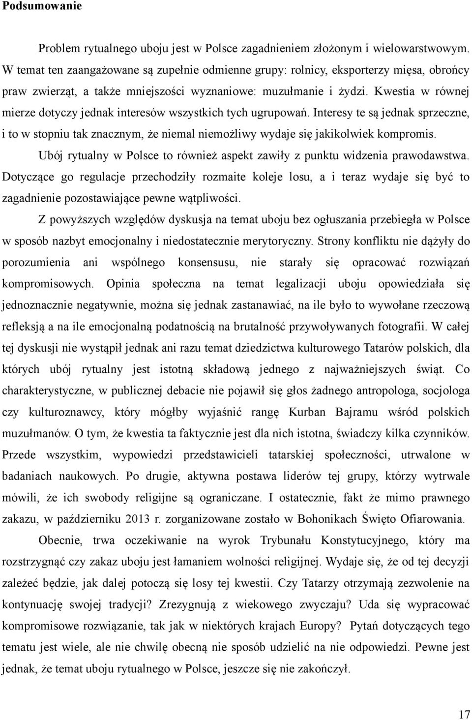 Kwestia w równej mierze dotyczy jednak interesów wszystkich tych ugrupowań. Interesy te są jednak sprzeczne, i to w stopniu tak znacznym, że niemal niemożliwy wydaje się jakikolwiek kompromis.