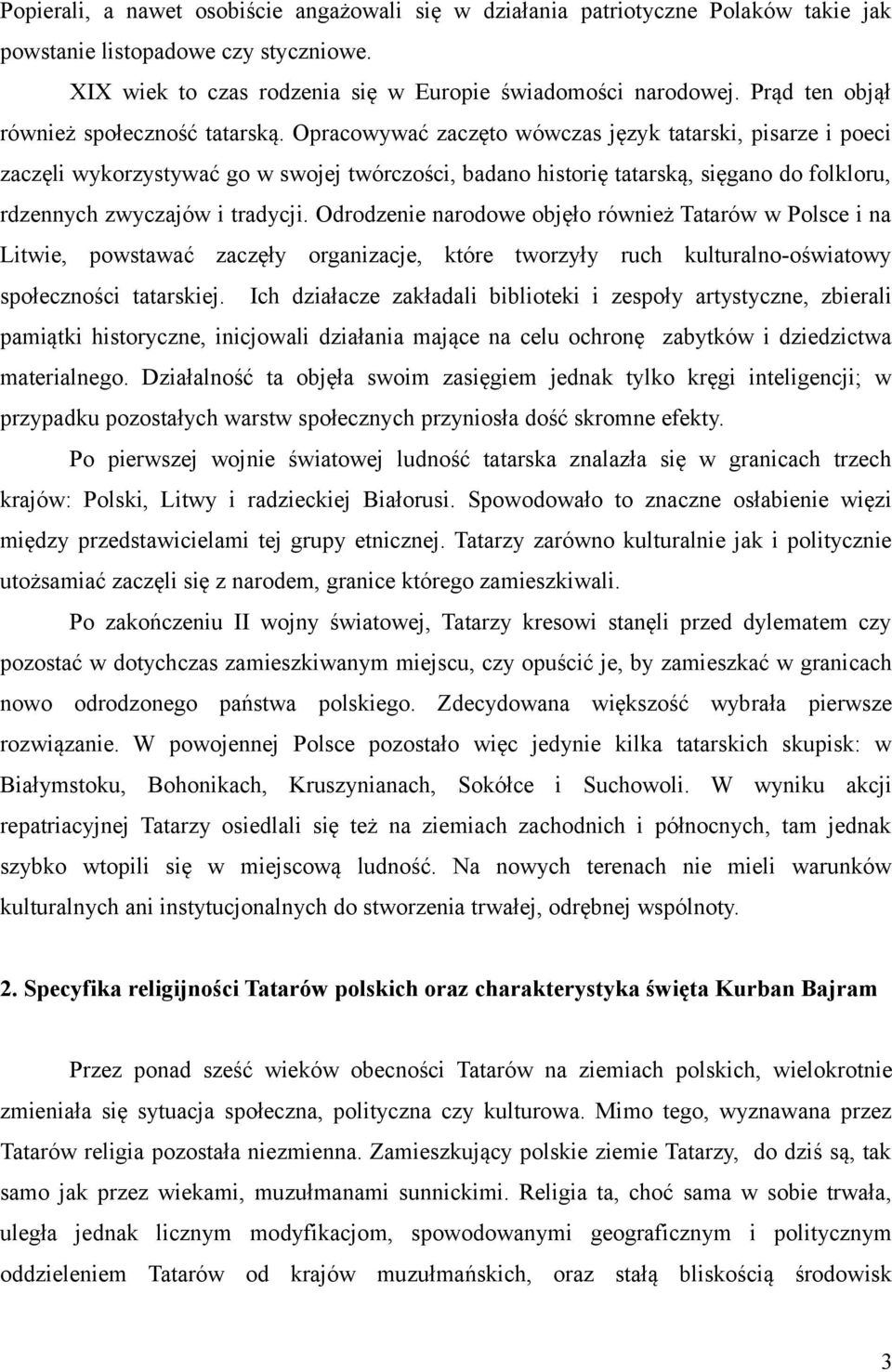 Opracowywać zaczęto wówczas język tatarski, pisarze i poeci zaczęli wykorzystywać go w swojej twórczości, badano historię tatarską, sięgano do folkloru, rdzennych zwyczajów i tradycji.