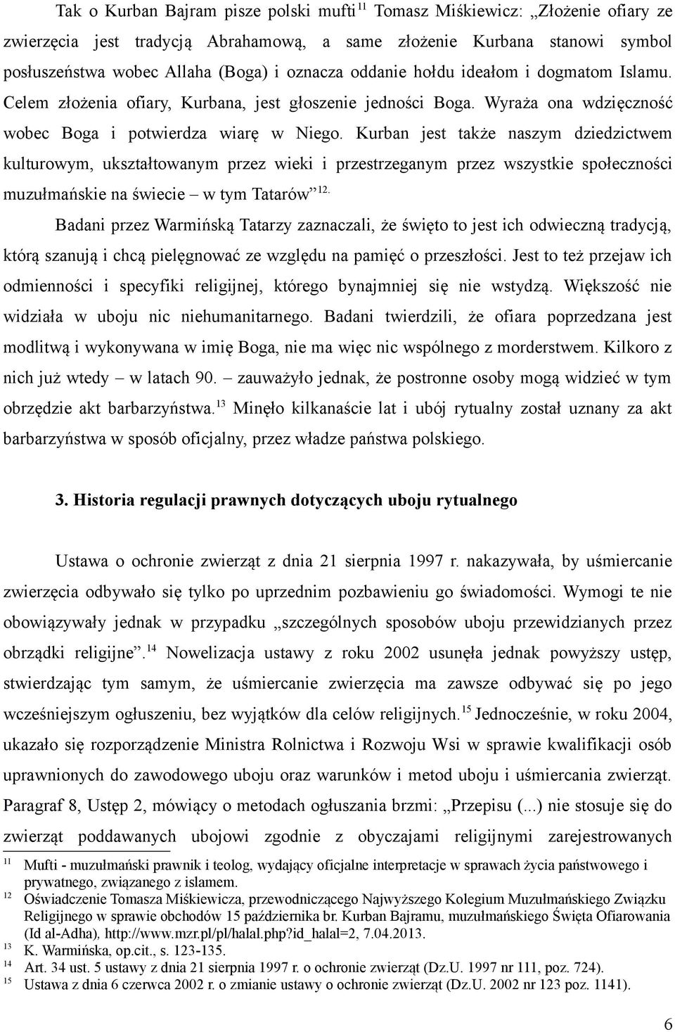 Kurban jest także naszym dziedzictwem kulturowym, ukształtowanym przez wieki i przestrzeganym przez wszystkie społeczności muzułmańskie na świecie w tym Tatarów 12.