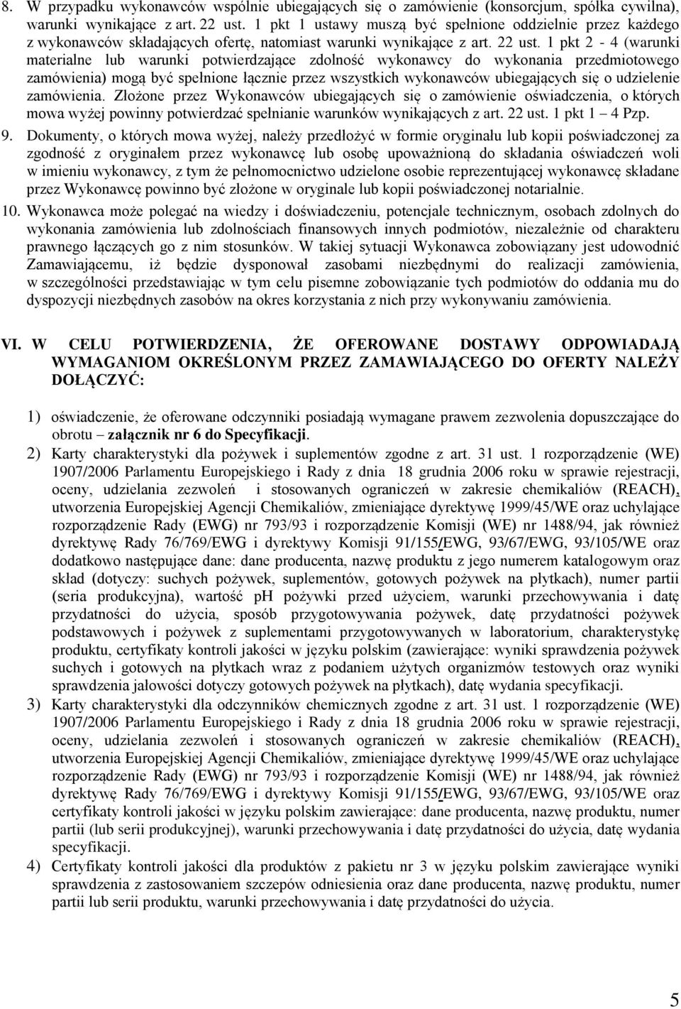 1 pkt 2-4 (warunki materialne lub warunki potwierdzające zdolność wykonawcy do wykonania przedmiotowego zamówienia) mogą być spełnione łącznie przez wszystkich wykonawców ubiegających się o