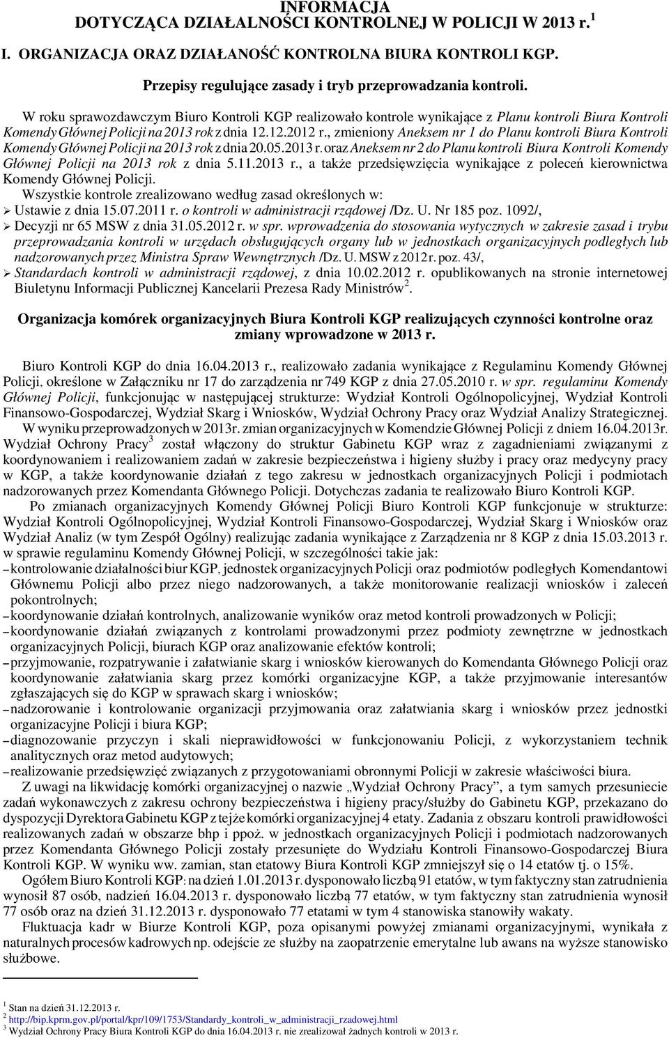 , zmieniony Aneksem nr 1 do Planu kontroli Biura Kontroli Komendy Głównej Policji na 2013 rok z dnia 20.05.2013 r. oraz Aneksem nr 2 do Planu kontroli Biura Kontroli Komendy Głównej Policji na 2013 rok z dnia 5.