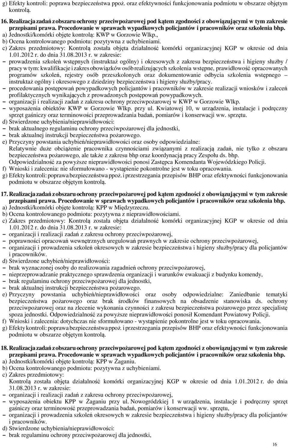 Procedowanie w sprawach wypadkowych policjantów i pracowników oraz szkolenia bhp. a) Jednostki/komórki objęte kontrolą: KWP w Gorzowie Wlkp.