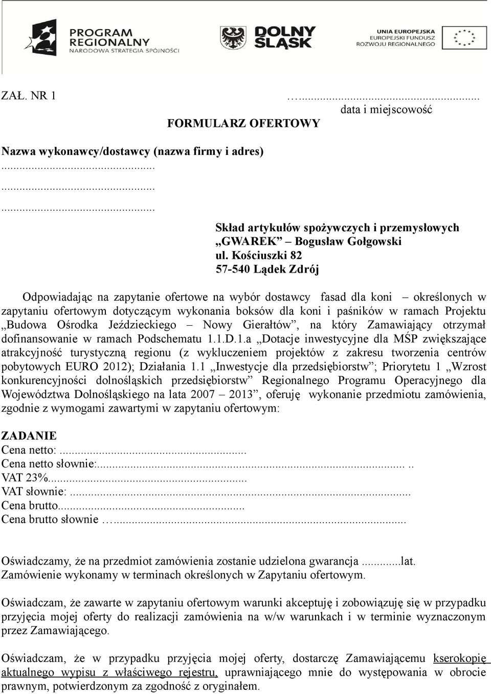 Projektu Budowa Ośrodka Jeździeckiego Nowy Gierałtów, na który Zamawiający otrzymał dofinansowanie w ramach Podschematu 1.