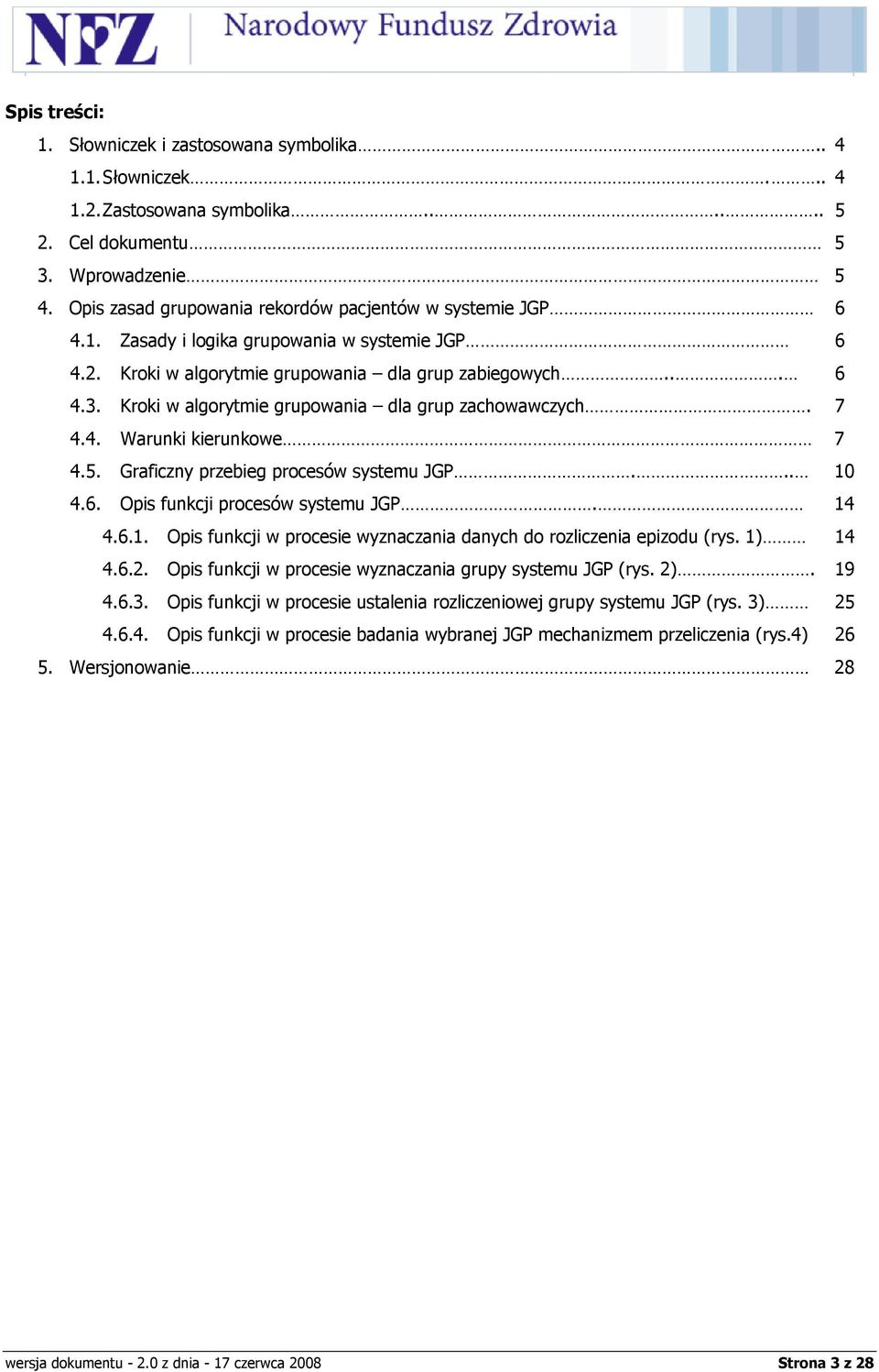 Kroki w algorytmie grupowania dla grup zachowawczych. 7 4.4. Warunki kierunkowe 7 4.5. Graficzny przebieg procesów systemu JGP... 10