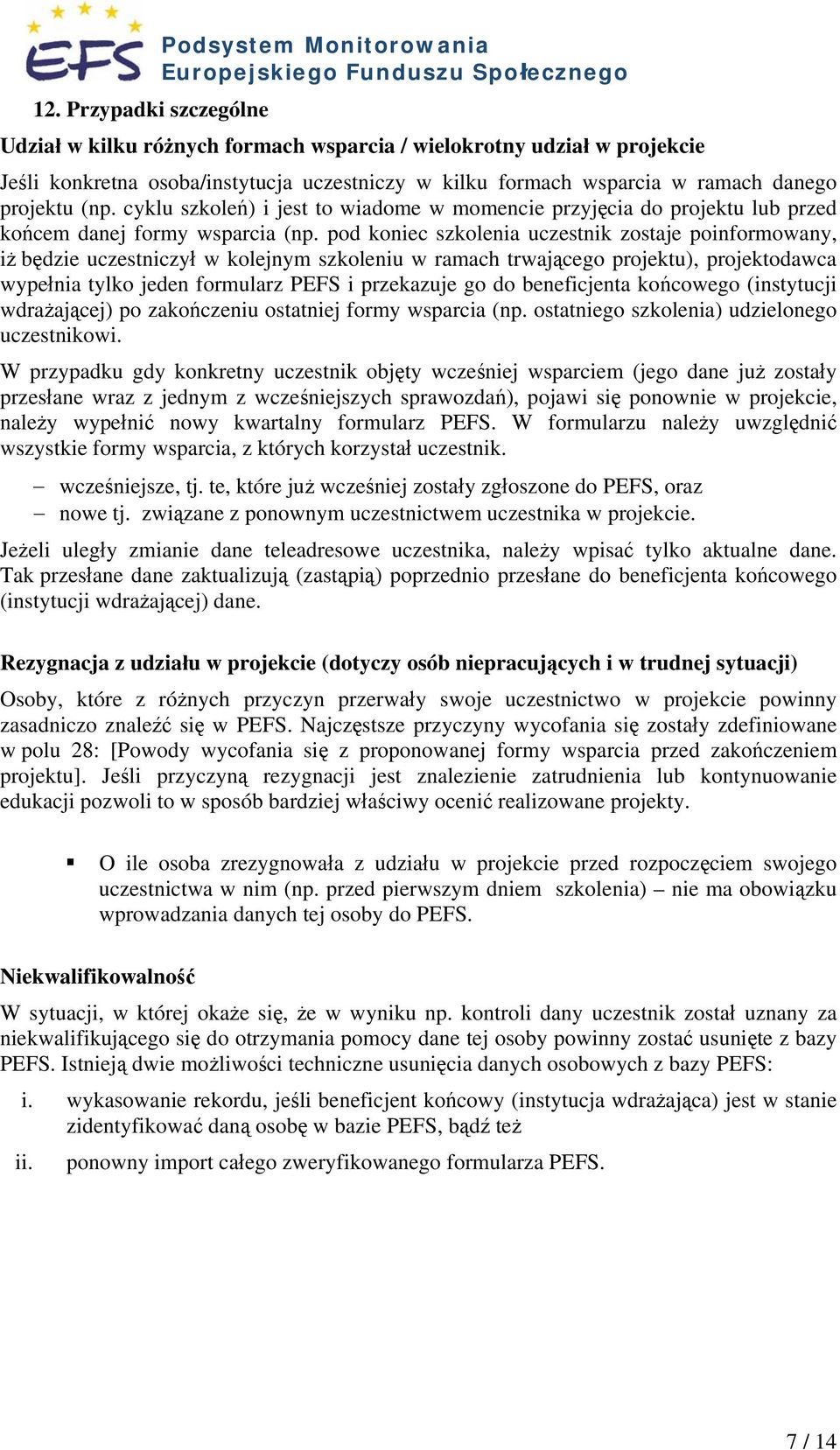 pod koniec szkolenia uczestnik zostaje poinformowany, iż będzie uczestniczył w kolejnym szkoleniu w ramach trwającego projektu), projektodawca wypełnia tylko jeden formularz PEFS i przekazuje go do