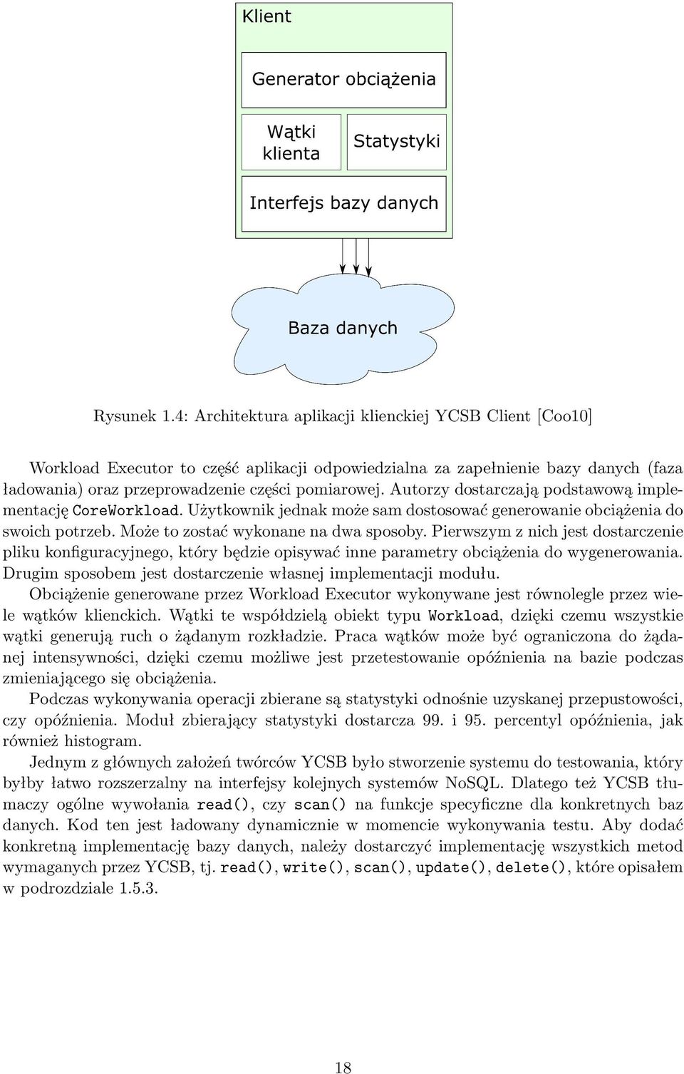 Autorzy dostarczają podstawową implementację CoreWorkload. Użytkownik jednak może sam dostosować generowanie obciążenia do swoich potrzeb. Może to zostać wykonane na dwa sposoby.