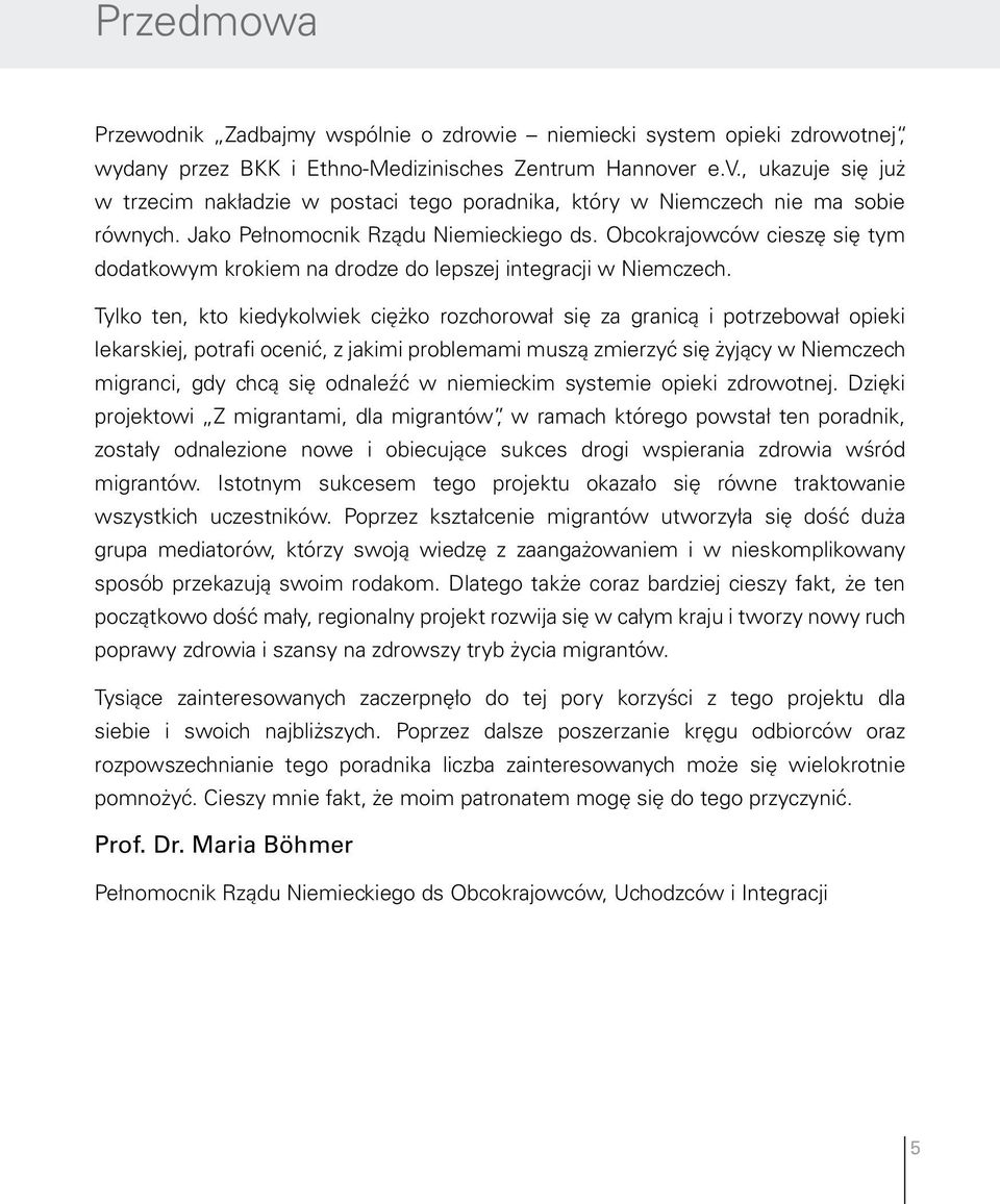 Obcokrajowców cieszę się tym dodatkowym krokiem na drodze do lepszej integracji w Niemczech.