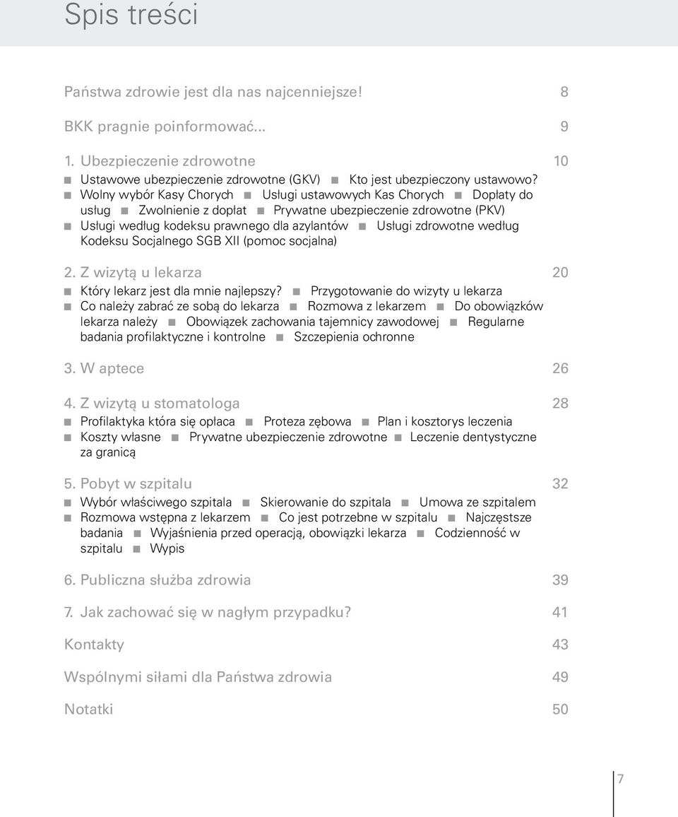 zdrowotne według Kodeksu Socjalnego SGB XII (pomoc socjalna) 2. Z wizytą u lekarza 20 n Który lekarz jest dla mnie najlepszy?