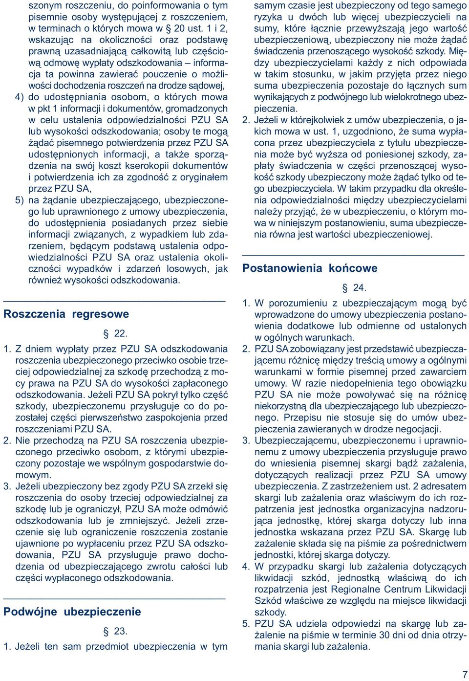 1 i 2, sumy, które łącznie przewyższają jego wartość wskazując na okoliczności oraz podstawę ubezpieczeniową, ubezpieczony nie może żądać prawną uzasadniającą całkowitą lub częścio- świadczenia