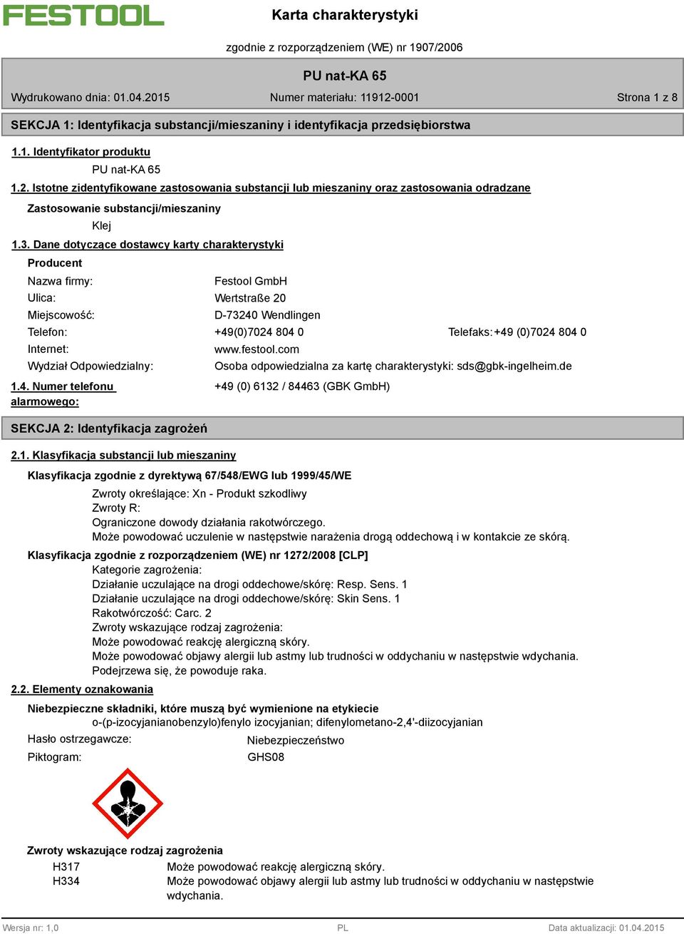 Dane dotyczące dostawcy karty charakterystyki Producent Nazwa firmy: Festool GmbH Ulica: Wertstraße 20 Miejscowość: Telefon: Internet: Wydział Odpowiedzialny: 1.4.