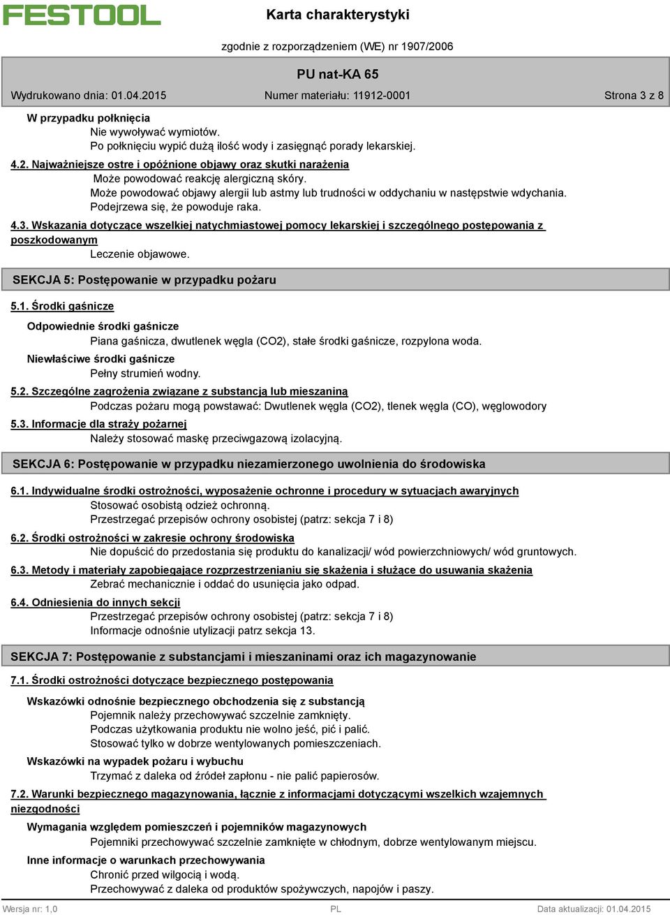 Podejrzewa się, że powoduje raka. 4.3. Wskazania dotyczące wszelkiej natychmiastowej pomocy lekarskiej i szczególnego postępowania z poszkodowanym Leczenie objawowe.