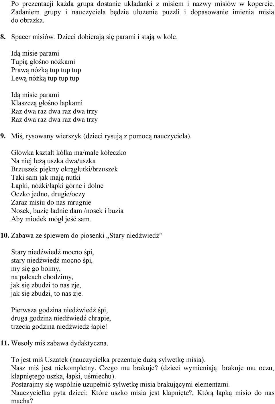 Idą misie parami Tupią głośno nóżkami Prawą nóżką tup tup tup Lewą nóżką tup tup tup Idą misie parami Klaszczą głośno łapkami Raz dwa raz dwa raz dwa trzy Raz dwa raz dwa raz dwa trzy 9.