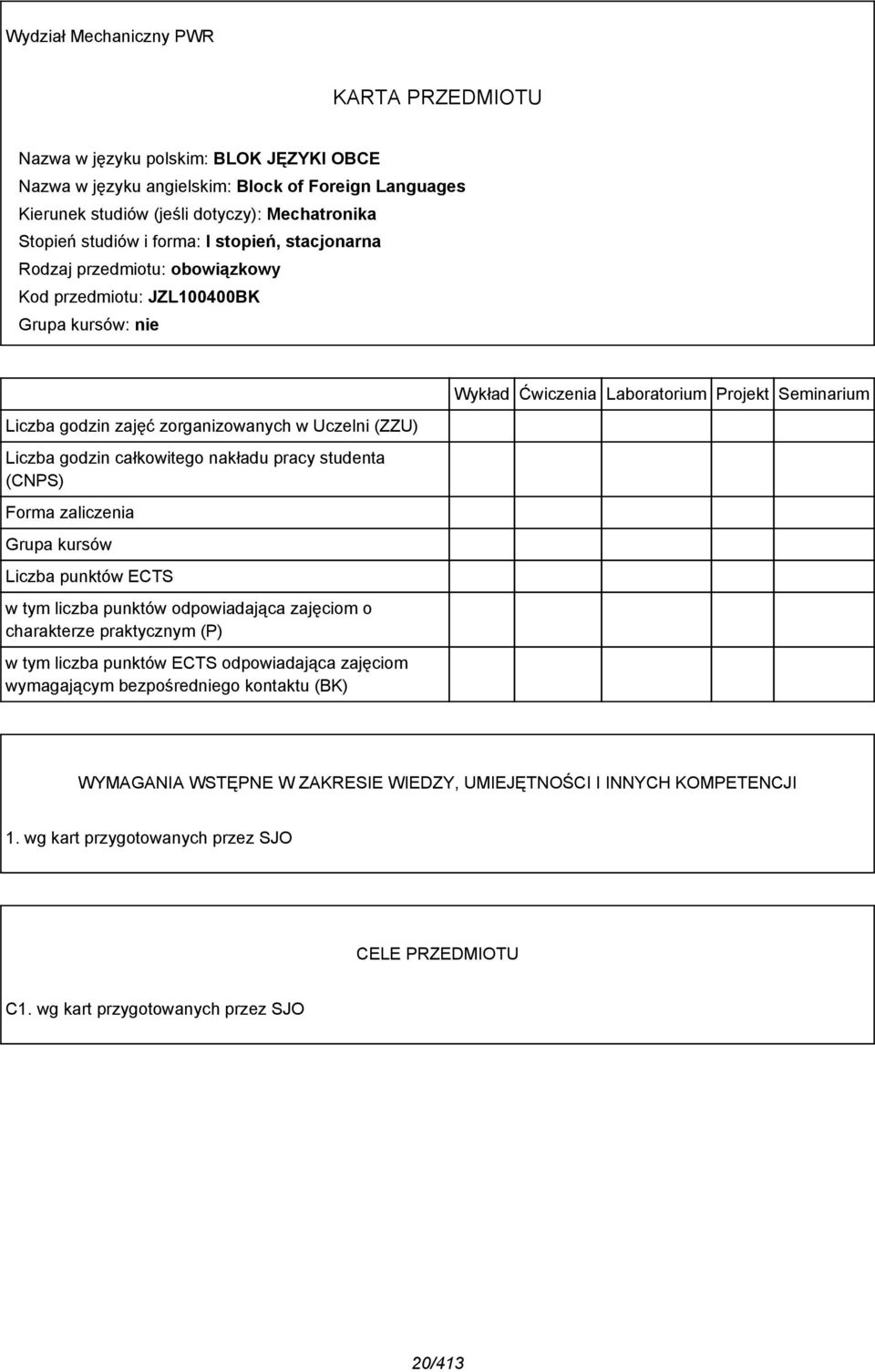 pracy studenta (CNPS) Forma zaliczenia Grupa kursów Liczba punktów ECTS w tym liczba punktów odpowiadająca zajęciom o charakterze praktycznym (P) w tym liczba punktów ECTS odpowiadająca zajęciom