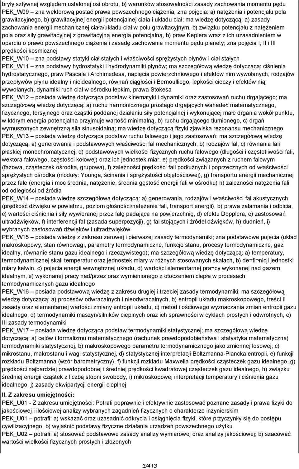 potencjału z natężeniem pola oraz siły grawitacyjnej z grawitacyjną energia potencjalną, b) praw Keplera wraz z ich uzasadnieniem w oparciu o prawo powszechnego ciążenia i zasadę zachowania momentu