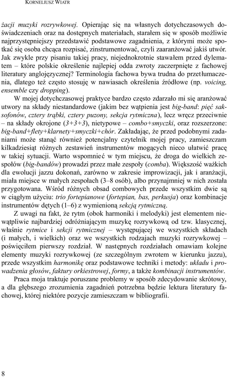 się osoba chcąca rozpisać, zinstrumentować, czyli zaaranżować jakiś utwór.