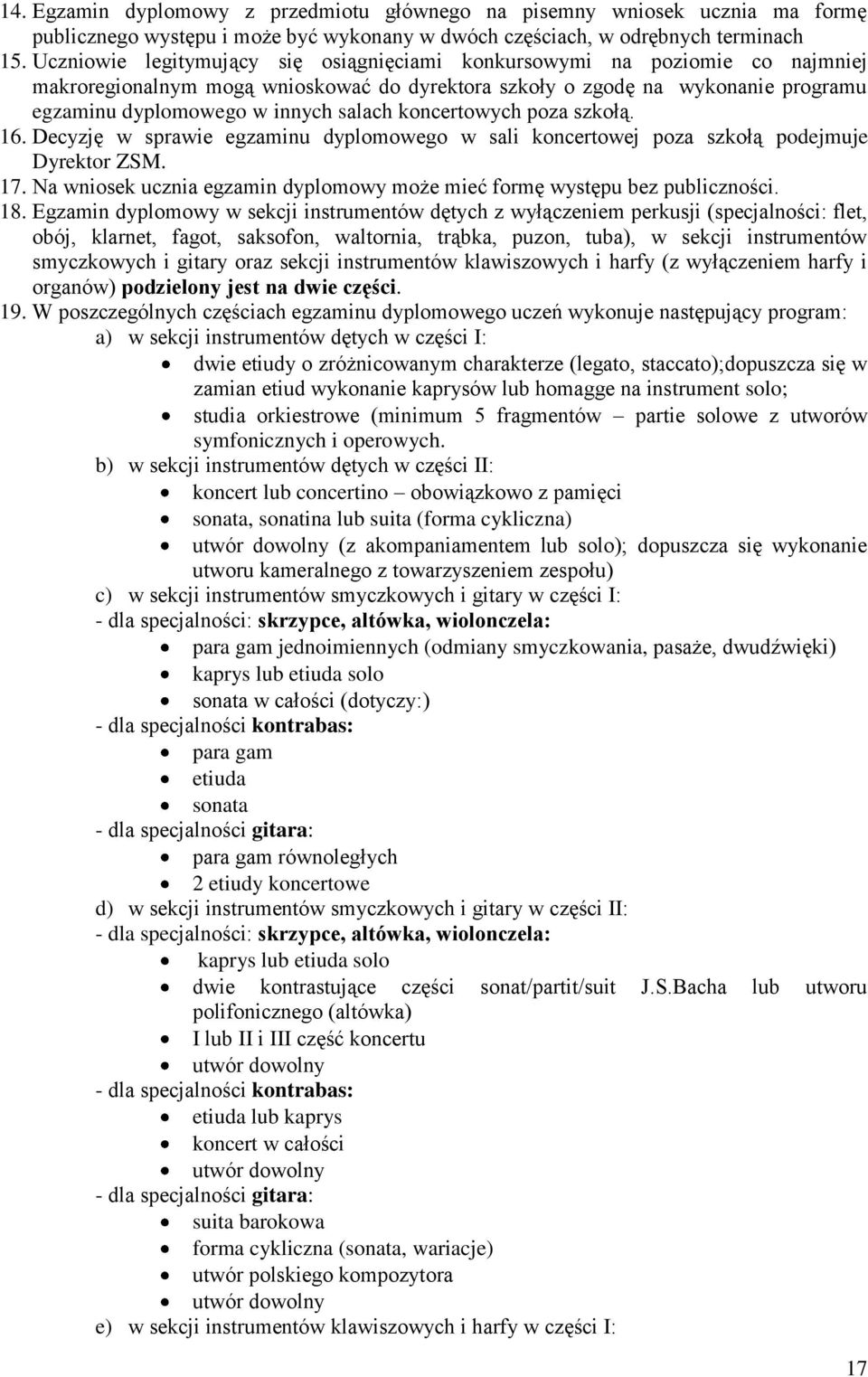 koncertowych poza szkołą. 16. Decyzję w sprawie egzaminu dyplomowego w sali koncertowej poza szkołą podejmuje Dyrektor ZSM. 17.