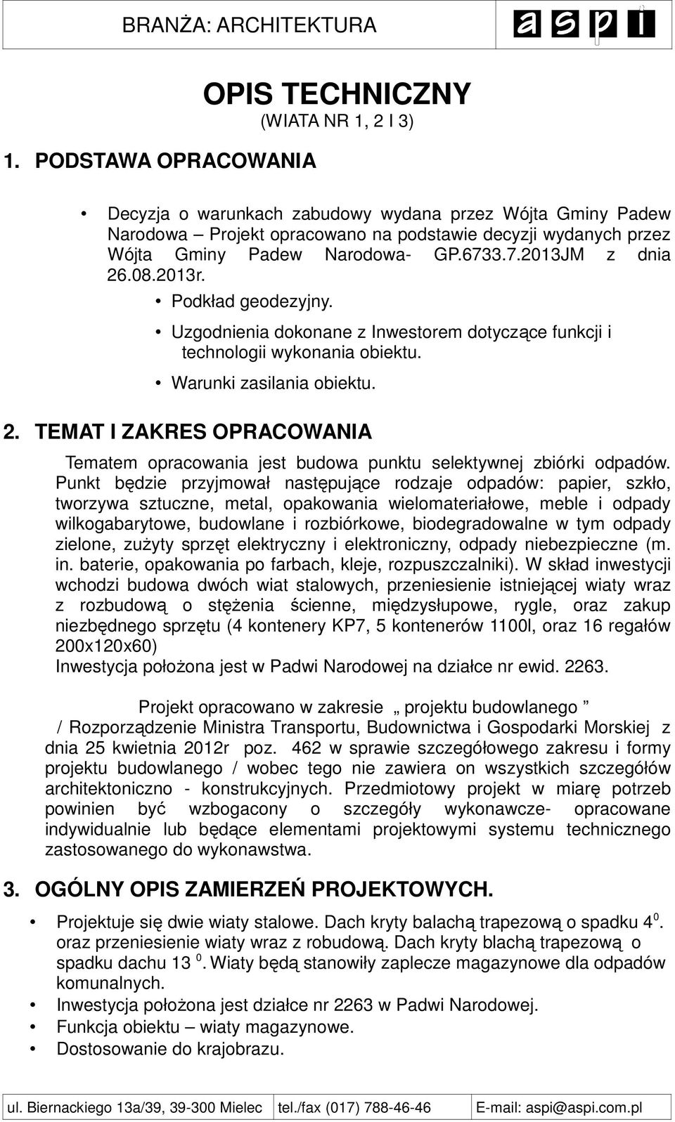 Punkt będzie przyjmował następujące rodzaje odpadów: papier, szkło, tworzywa sztuczne, metal, opakowania wielomateriałowe, meble i odpady wilkogabarytowe, budowlane i rozbiórkowe, biodegradowalne w